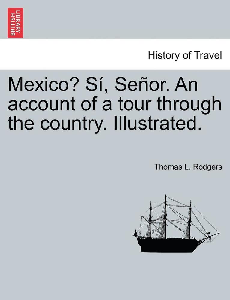 Mexico? S , Se Or. an Account of a Tour Through the Country. Illustrated. 1