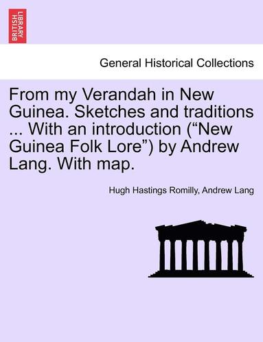 bokomslag From My Verandah in New Guinea. Sketches and Traditions ... with an Introduction (New Guinea Folk Lore) by Andrew Lang. with Map.