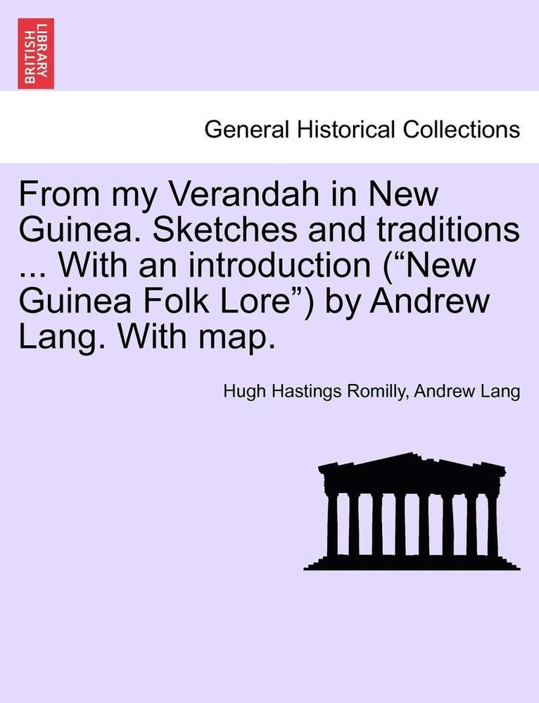 From My Verandah in New Guinea. Sketches and Traditions ... with an Introduction (New Guinea Folk Lore) by Andrew Lang. with Map. 1