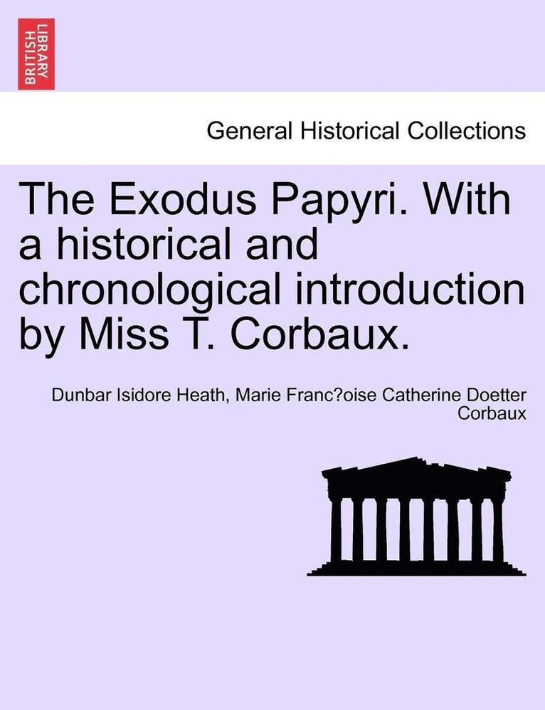 The Exodus Papyri. with a Historical and Chronological Introduction by Miss T. Corbaux. 1