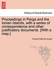 bokomslag Proceedings in Parga and the Ionian Islands, with a Series of Correspondence and Other Justificatory Documents. [With a Map.]