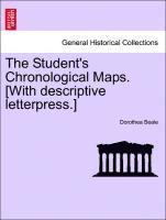 The Student's Chronological Maps. [With Descriptive Letterpress.] 1