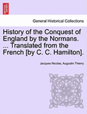 bokomslag History of the Conquest of England by the Normans. ... Translated from the French [By C. C. Hamilton].