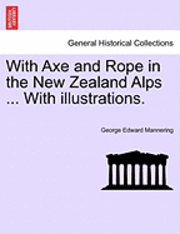 bokomslag With Axe and Rope in the New Zealand Alps ... with Illustrations.