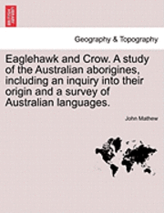 bokomslag Eaglehawk and Crow. a Study of the Australian Aborigines, Including an Inquiry Into Their Origin and a Survey of Australian Languages.