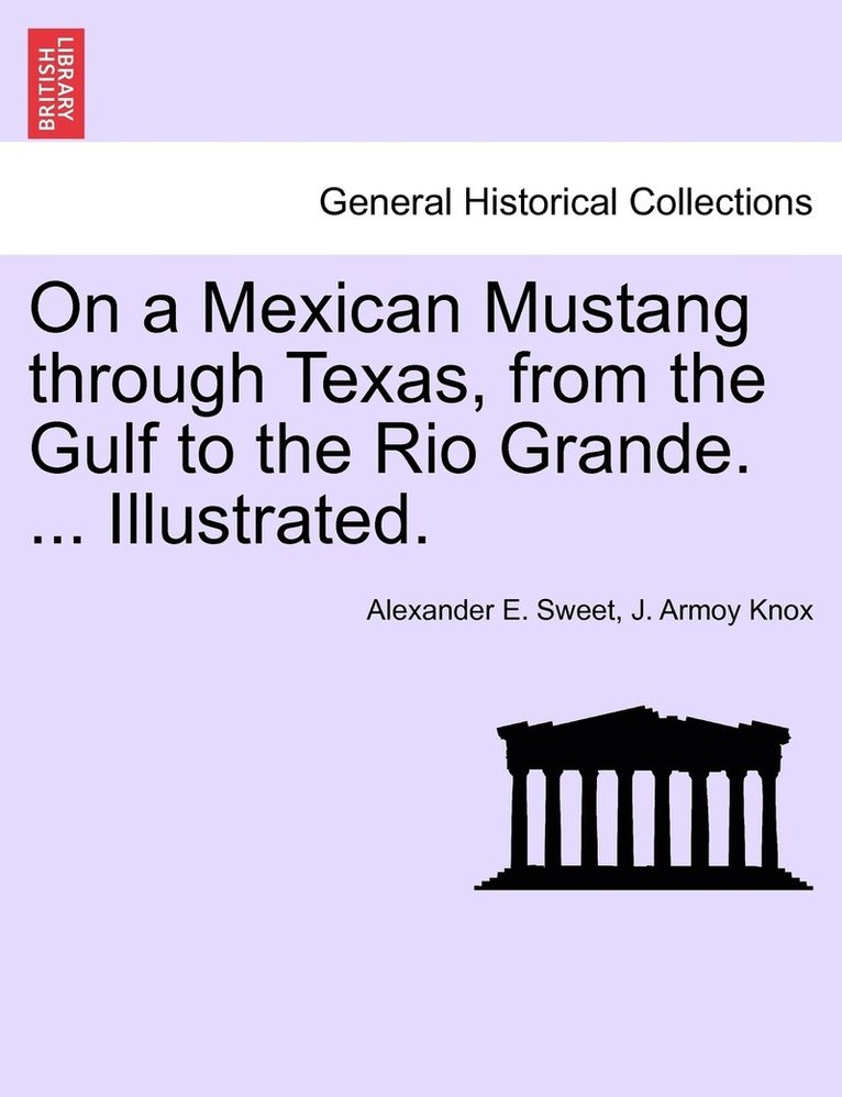 Alexander E Sweet, J Armoy Knox, Alexander E. Sweet, J. Armoy Knox - On a Mexican Mustang through Texas, from the Gulf to the Rio Grande. ... Illustrated., Häftad