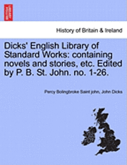 bokomslag Dicks' English Library of Standard Works: Containing Novels and Stories, Etc. Edited by P. B. St. John. No. 1-26.