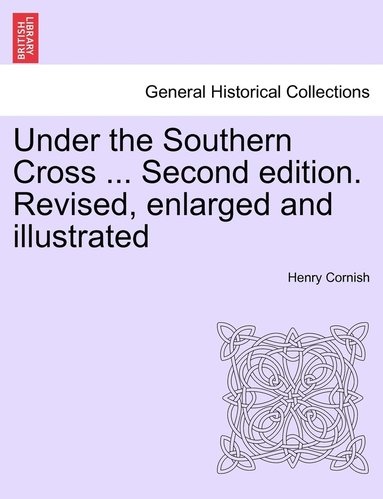 bokomslag Under the Southern Cross ... Second edition. Revised, enlarged and illustrated