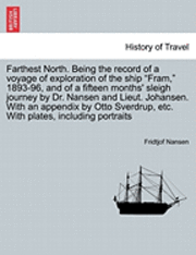 bokomslag Farthest North. Being the record of a voyage of exploration of the ship &quot;Fram,&quot; 1893-96, and of a fifteen months' sleigh journey by Dr. Nansen and Lieut. Johansen. With an appendix by Otto