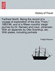 Fridtjof Nansen - Farthest North. Being the record of a voyage of exploration of the ship "Fram," 1893-96, and of a fifteen months' sleigh journey by Dr. Nansen and Lieut. Johansen. With an appendix by Otto Sverdrup, etc. With plates, including portraits. Vol. II, Häftad
