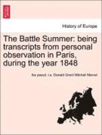 bokomslag The Battle Summer: Being Transcripts from Personal Observation in Paris, During the Year 1848