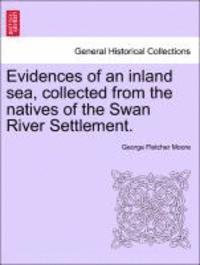 bokomslag Evidences of an Inland Sea, Collected from the Natives of the Swan River Settlement.