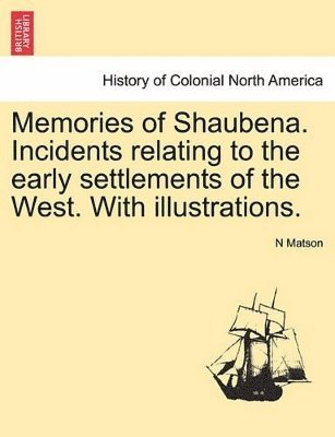 bokomslag Memories of Shaubena. Incidents Relating to the Early Settlements of the West. with Illustrations.