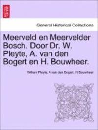 Meerveld En Meervelder Bosch. Door Dr. W. Pleyte, A. Van Den Bogert En H. Bouwheer. 1