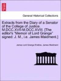bokomslag Extracts from the Diary of a Senator of the College of Justice. M.DCC.XVII-M.DCC.XVIII. [The Editor's Memoir of Lord Grange Signed