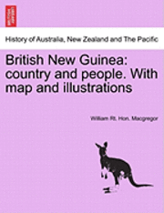 bokomslag British New Guinea: Country and People. with Map and Illustrations