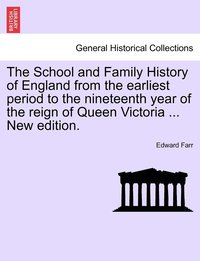 bokomslag The School and Family History of England from the earliest period to the nineteenth year of the reign of Queen Victoria ... New edition.