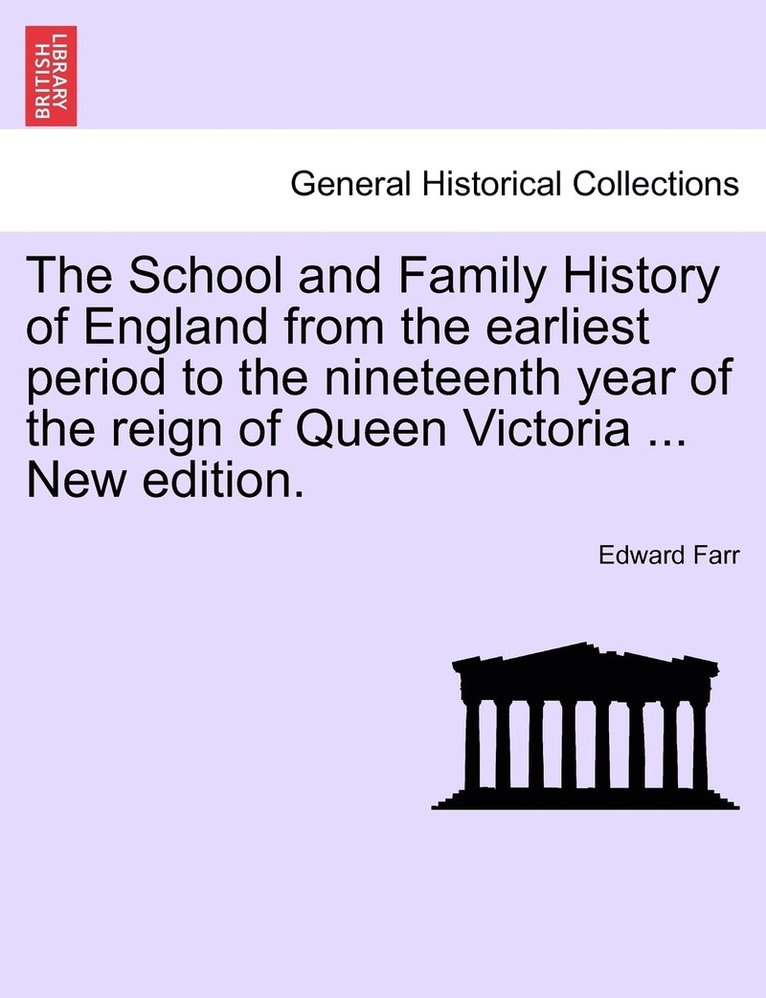 School and Family History of England from the earliest period to the nineteenth year of the reign of Queen Victoria ... New edition.