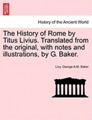 Livy, George A M Baker, George A. M. Baker, George A.M. Baker - History of Rome by Titus Livius. Translated from the original, with notes and illustrations, by G. Baker. VOL. II, Häftad