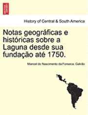 bokomslag Notas Geograficas E Historicas Sobre a Laguna Desde Sua Fundacao Ate 1750.