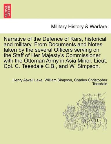 bokomslag Narrative of the Defence of Kars, Historical and Military. from Documents and Notes Taken by the Several Officers Serving on the Staff of Her Majesty's Commissioner with the Ottoman Army in Asia