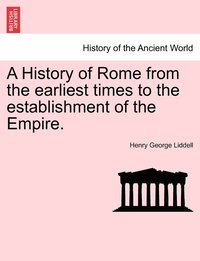 bokomslag A History of Rome from the earliest times to the establishment of the Empire.