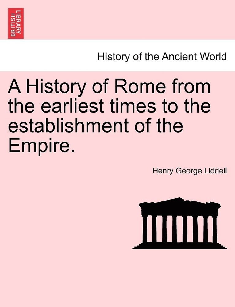 Henry George Liddell - History of Rome from the earliest times to the establishment of the Empire., Häftad