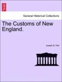 Joseph Barlow Felt, Joseph B. Felt - The Customs of New England., Häftad