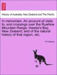 bokomslag In Memoriam. an Account of Visits To, and Crossings Over the Ruahine Mountain Range, Hawke's Bay, New Zealand; And of the Natural History of That Region, Etc.