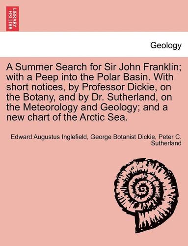 bokomslag A Summer Search for Sir John Franklin; With a Peep Into the Polar Basin. with Short Notices, by Professor Dickie, on the Botany, and by Dr. Sutherland, on the Meteorology and Geology; And a New Chart