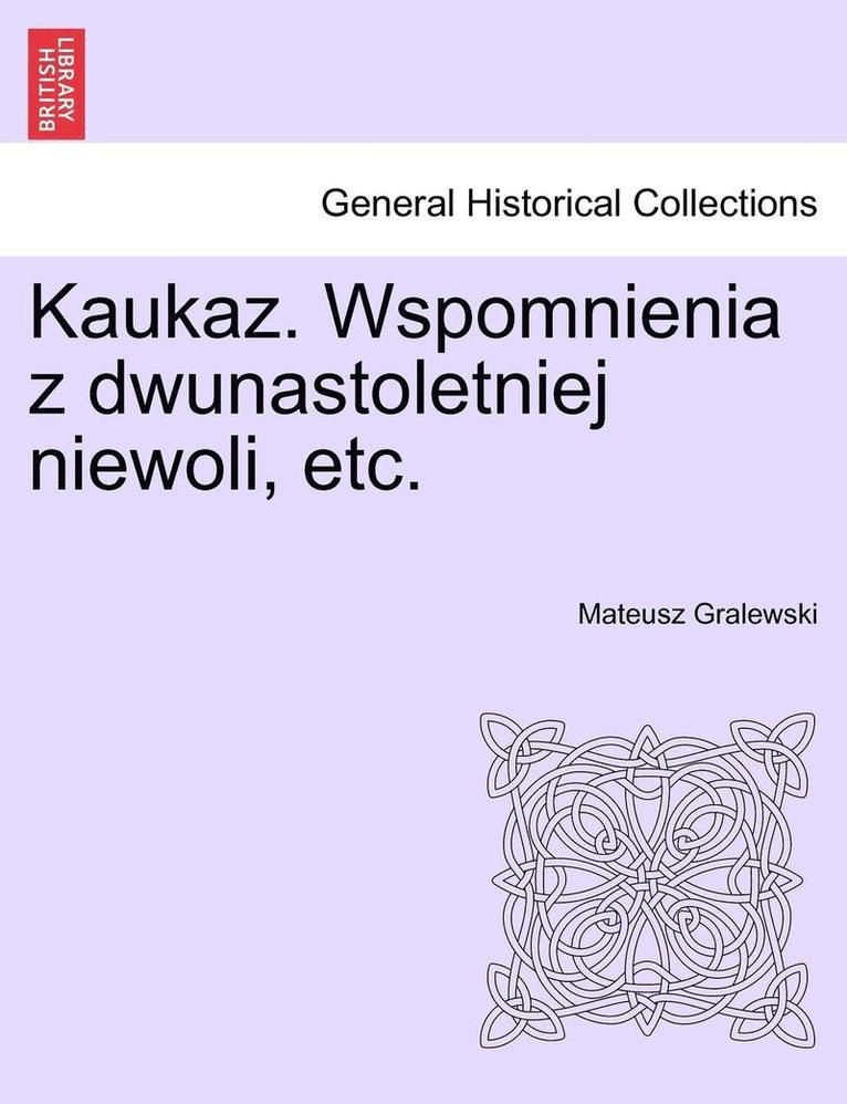 Kaukaz. Wspomnienia z dwunastoletniej niewoli, etc. 1