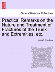 bokomslag Practical Remarks on the Nature and Treatment of Fractures of the Trunk and Extremities, Etc.