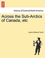 bokomslag Across the Sub-Arctics of Canada, Etc