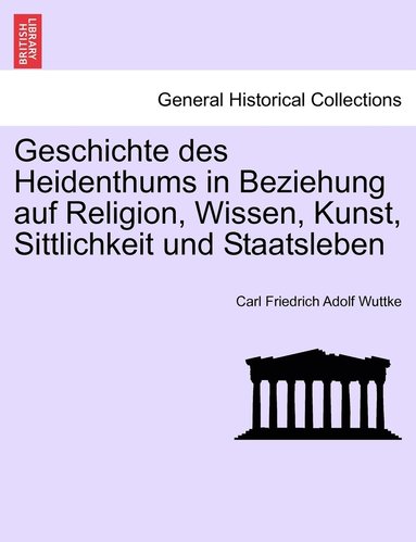 bokomslag Geschichte des Heidenthums in Beziehung auf Religion, Wissen, Kunst, Sittlichkeit und Staatsleben