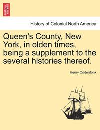 bokomslag Queen's County, New York, in Olden Times, Being a Supplement to the Several Histories Thereof.