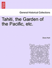 bokomslag Tahiti, the Garden of the Pacific, Etc.