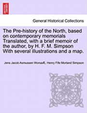bokomslag The Pre-History of the North, Based on Contemporary Memorials Translated, with a Brief Memoir of the Author, by H. F. M. Simpson with Several Illustrations and a Map.