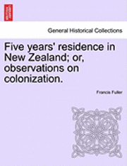 bokomslag Five Years' Residence in New Zealand; Or, Observations on Colonization.