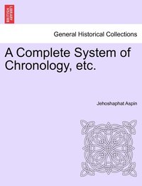 bokomslag A Complete System of Chronology, etc.