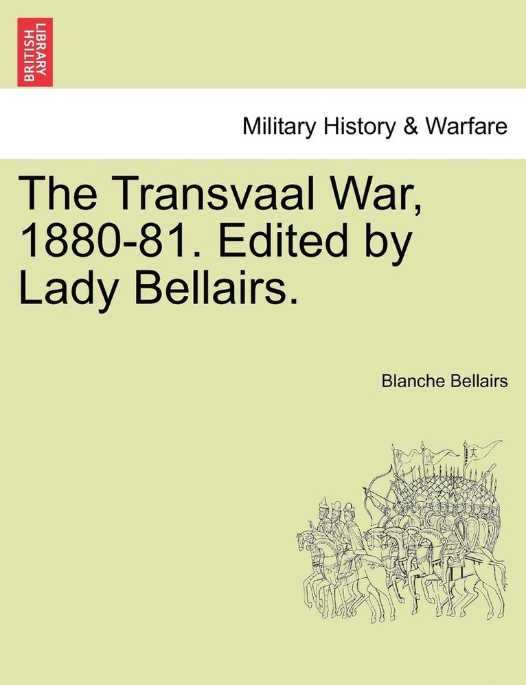 The Transvaal War, 1880-81. Edited by Lady Bellairs. 1