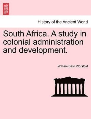 William Basil Worsfold - South Africa. a Study in Colonial Administration and Development., Häftad