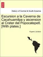 Escursion a la Caverna de Cacahuamilpa y Ascension Al Crater del Popocatepetl. [With Plates.] 1