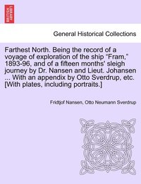 bokomslag Farthest North. Being the record of a voyage of exploration of the ship &quot;Fram,&quot; 1893-96, and of a fifteen months' sleigh journey by Dr. Nansen and Lieut. Johansen ... With an appendix by