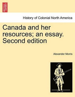 bokomslag Canada and Her Resources; An Essay. Second Edition