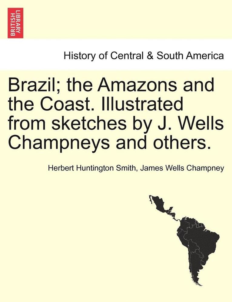 Brazil; the Amazons and the Coast. Illustrated from sketches by J. Wells Champneys and others. 1