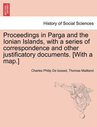bokomslag Proceedings in Parga and the Ionian Islands, with a series of correspondence and other justificatory documents. [With a map.]