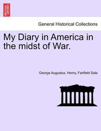 bokomslag My Diary in America in the Midst of War. Vol. II
