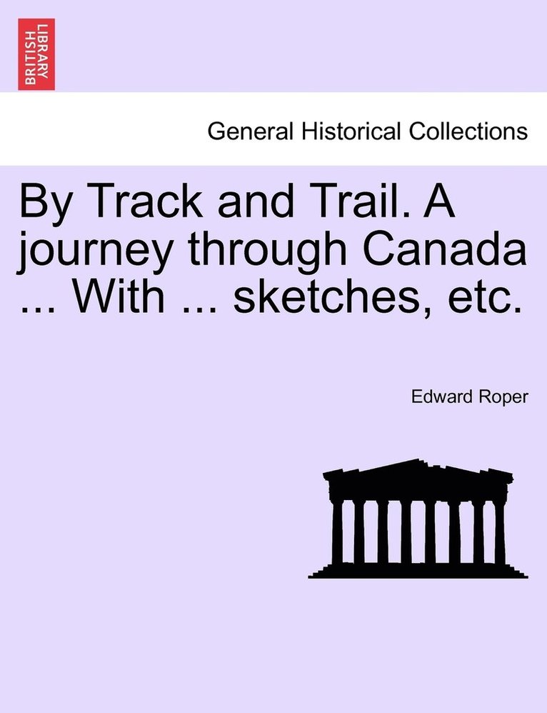 By Track and Trail. A journey through Canada ... With ... sketches, etc. 1