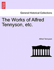 bokomslag The Works of Alfred Tennyson, Etc.