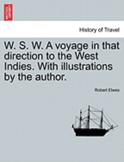 bokomslag W. S. W. a Voyage in That Direction to the West Indies. with Illustrations by the Author.